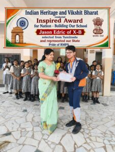 Read more about the article INDIAN HERITAGE AND VIKSHIT BHARAT conducted INSPIRED AWARD FOR NATION – Building Our School JASON EDRIC of X-B selected from Tamilnadu and Represented Our State Pride of RMPS